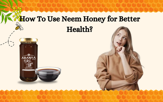 How To Use Neem Honey for Better Health?